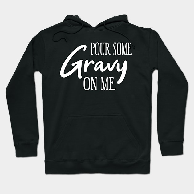 Pour some Gravy on me Hoodie by MilotheCorgi